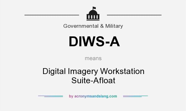 What does DIWS-A mean? It stands for Digital Imagery Workstation Suite-Afloat