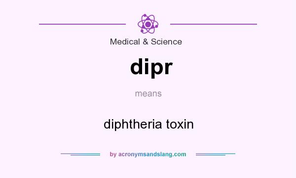 What does dipr mean? It stands for diphtheria toxin