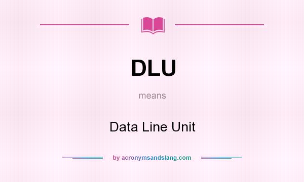 What does DLU mean? It stands for Data Line Unit