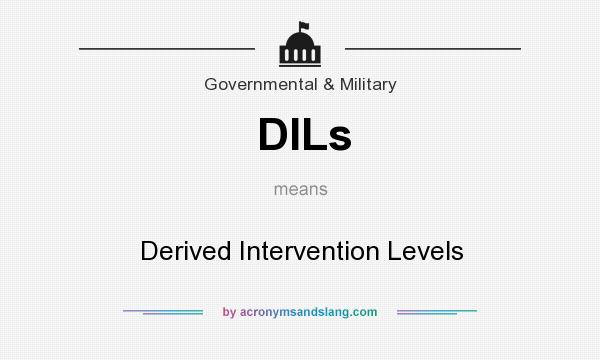What does DILs mean? It stands for Derived Intervention Levels