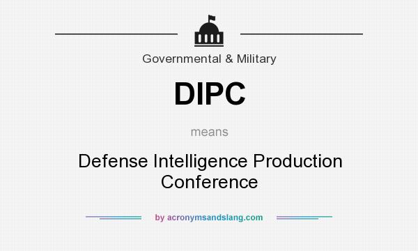 What does DIPC mean? It stands for Defense Intelligence Production Conference