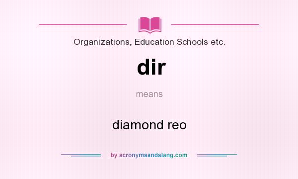 What does dir mean? It stands for diamond reo