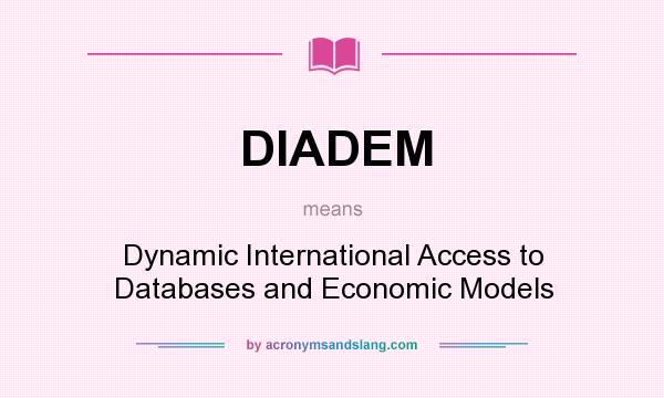 What does DIADEM mean? It stands for Dynamic International Access to Databases and Economic Models