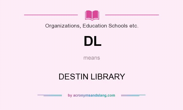 What does DL mean? It stands for DESTIN LIBRARY