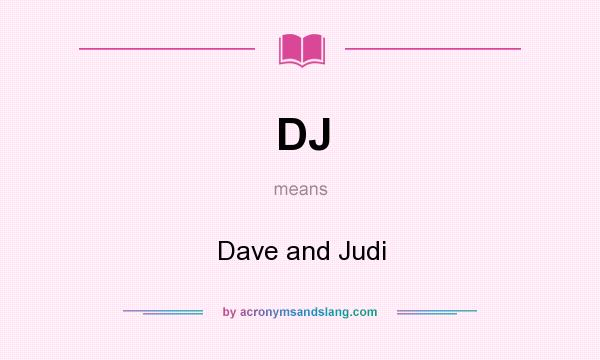 What does DJ mean? It stands for Dave and Judi