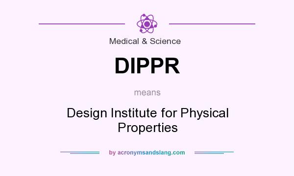What does DIPPR mean? It stands for Design Institute for Physical Properties