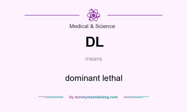 What does DL mean? It stands for dominant lethal
