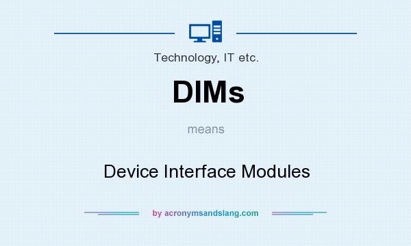 What does DIMs mean? It stands for Device Interface Modules