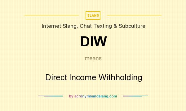 What does DIW mean? It stands for Direct Income Withholding