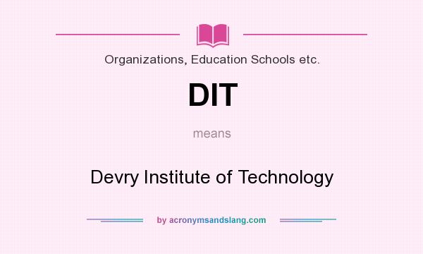 What does DIT mean? It stands for Devry Institute of Technology