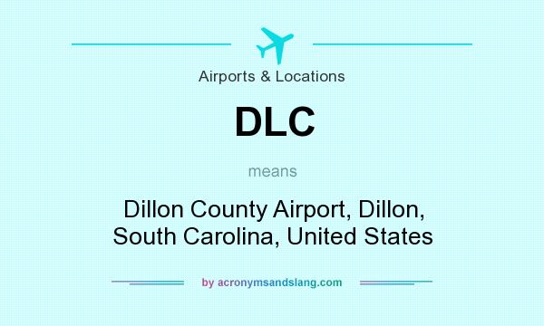 What does DLC mean? It stands for Dillon County Airport, Dillon, South Carolina, United States