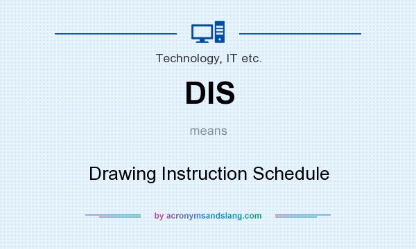What does DIS mean? It stands for Drawing Instruction Schedule