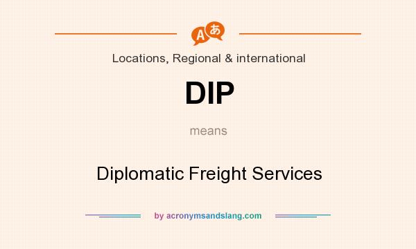 What does DIP mean? It stands for Diplomatic Freight Services