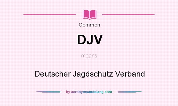 What does DJV mean? It stands for Deutscher Jagdschutz Verband