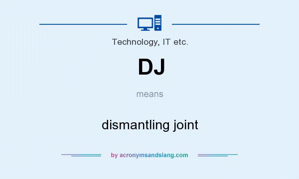 What does DJ mean? It stands for dismantling joint