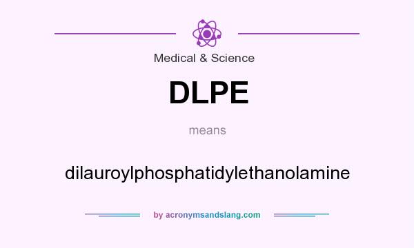 What does DLPE mean? It stands for dilauroylphosphatidylethanolamine