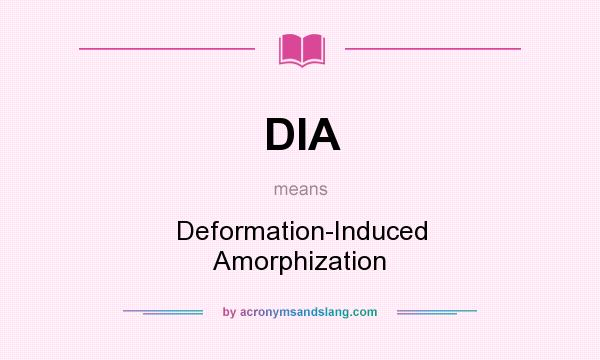 What does DIA mean? It stands for Deformation-Induced Amorphization