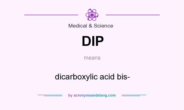 What does DIP mean? It stands for dicarboxylic acid bis-