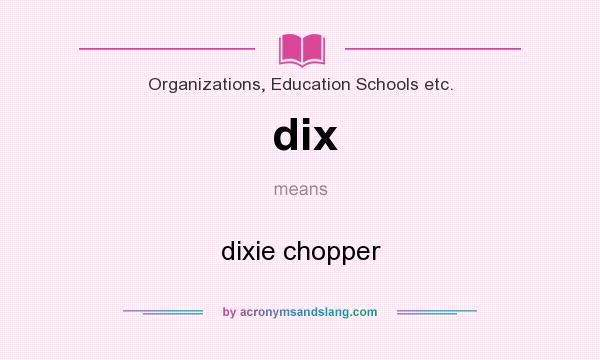 What does dix mean? It stands for dixie chopper