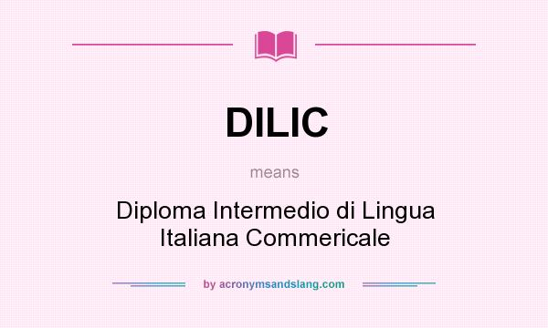 What does DILIC mean? It stands for Diploma Intermedio di Lingua Italiana Commericale