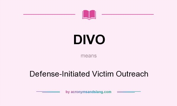 What does DIVO mean? It stands for Defense-Initiated Victim Outreach