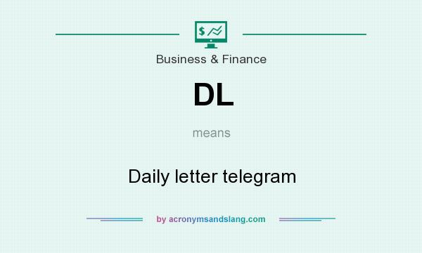 What does DL mean? It stands for Daily letter telegram