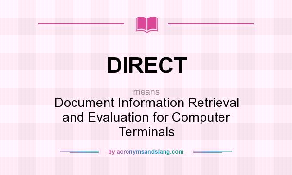 What does DIRECT mean? It stands for Document Information Retrieval and Evaluation for Computer Terminals
