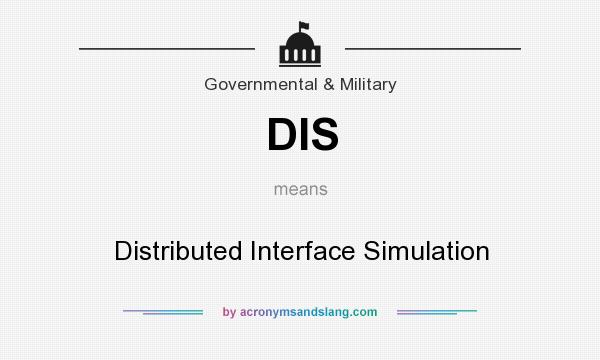 What does DIS mean? It stands for Distributed Interface Simulation
