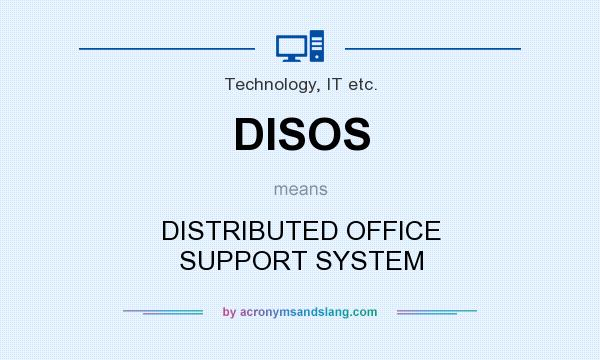 What does DISOS mean? It stands for DISTRIBUTED OFFICE SUPPORT SYSTEM