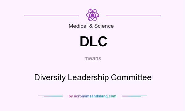 What does DLC mean? It stands for Diversity Leadership Committee