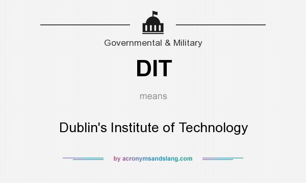 What does DIT mean? It stands for Dublin`s Institute of Technology