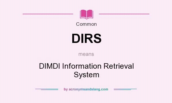 What does DIRS mean? It stands for DIMDI Information Retrieval System