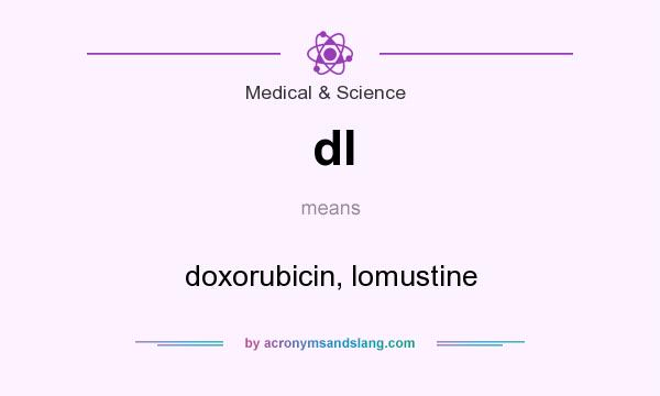 What does dl mean? It stands for doxorubicin, lomustine