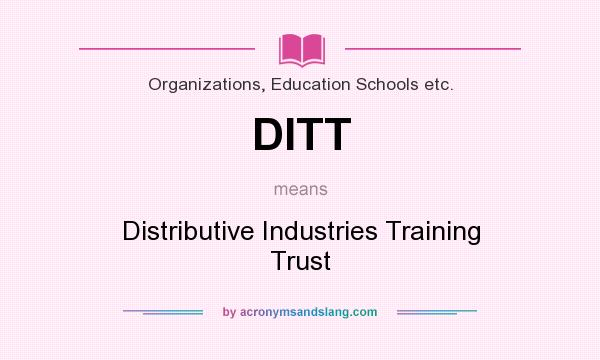 What does DITT mean? It stands for Distributive Industries Training Trust