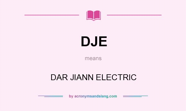 What does DJE mean? It stands for DAR JIANN ELECTRIC