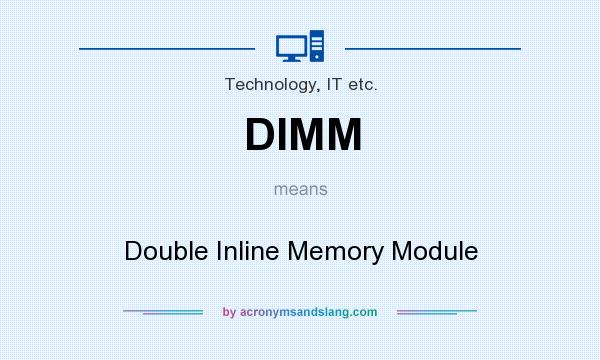 What does DIMM mean? It stands for Double Inline Memory Module