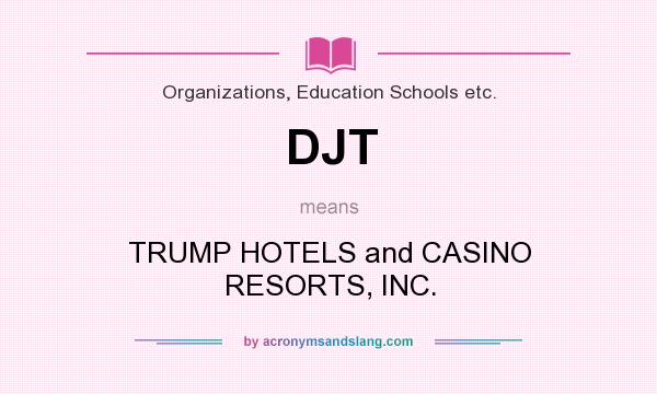 What does DJT mean? It stands for TRUMP HOTELS and CASINO RESORTS, INC.