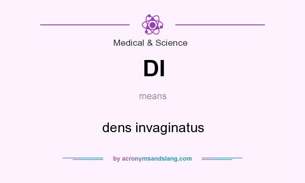 What does DI mean? It stands for dens invaginatus