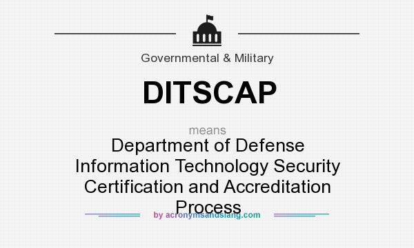 What does DITSCAP mean? It stands for Department of Defense Information Technology Security Certification and Accreditation Process