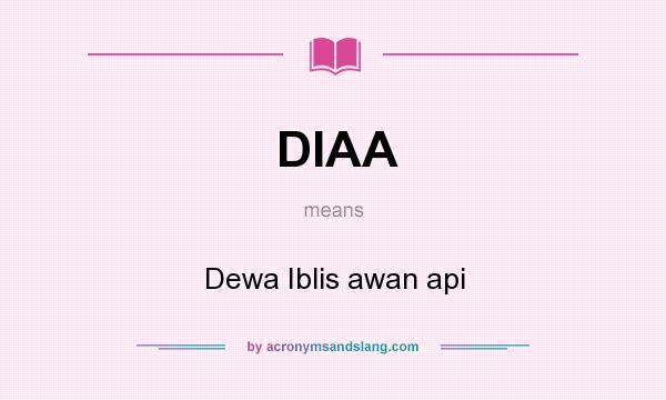 What does DIAA mean? It stands for Dewa Iblis awan api
