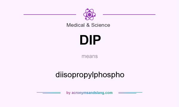 What does DIP mean? It stands for diisopropylphospho