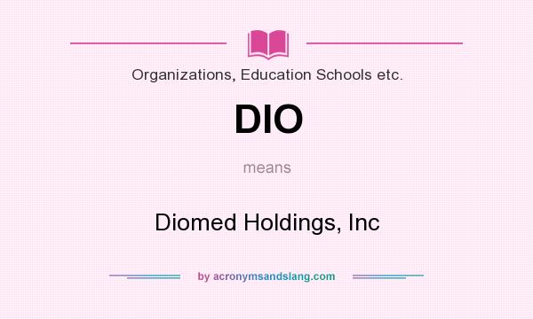 What does DIO mean? It stands for Diomed Holdings, Inc