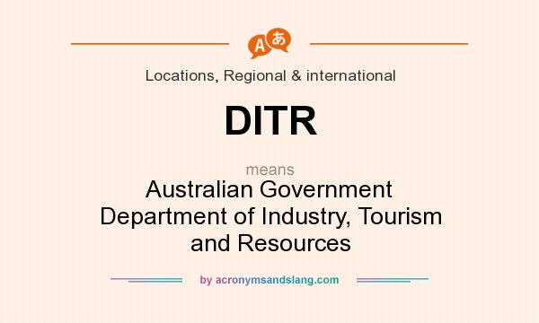 What does DITR mean? It stands for Australian Government Department of Industry, Tourism and Resources