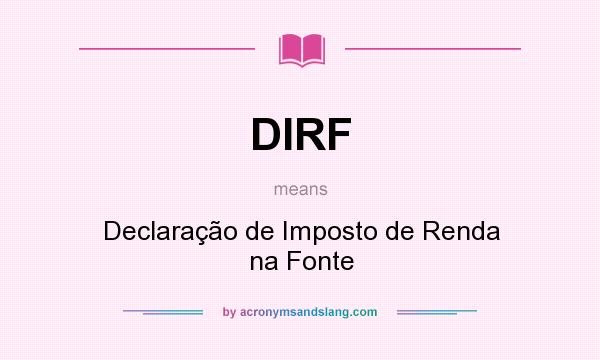 What does DIRF mean? It stands for Declaração de Imposto de Renda na Fonte