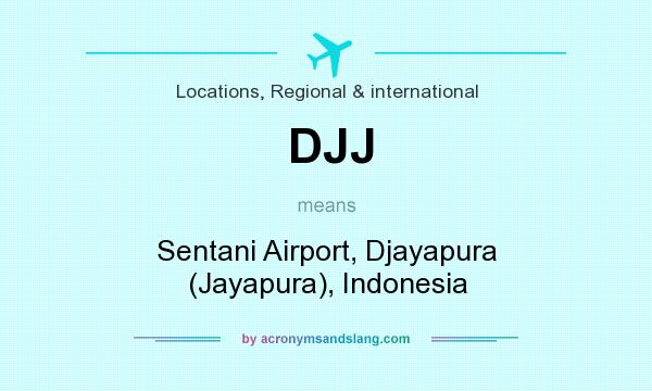 What does DJJ mean? It stands for Sentani Airport, Djayapura (Jayapura), Indonesia