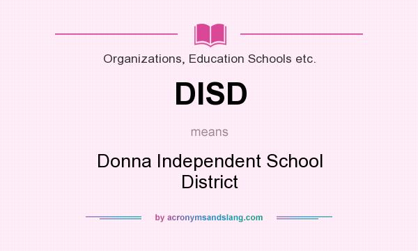 What does DISD mean? It stands for Donna Independent School District