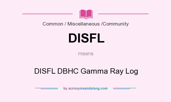 What does DISFL mean? It stands for DISFL DBHC Gamma Ray Log