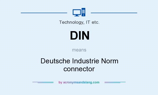 What does DIN mean? It stands for Deutsche Industrie Norm connector