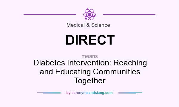 What does DIRECT mean? It stands for Diabetes Intervention: Reaching and Educating Communities Together