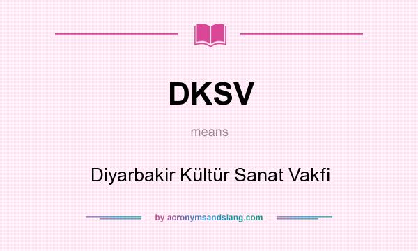 What does DKSV mean? It stands for Diyarbakir Kültür Sanat Vakfi
